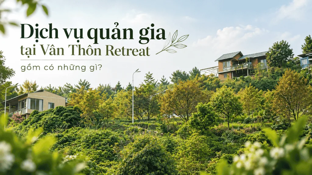 Dịch vụ quản gia tại Vân Thôn Retreat gồm có những gì?